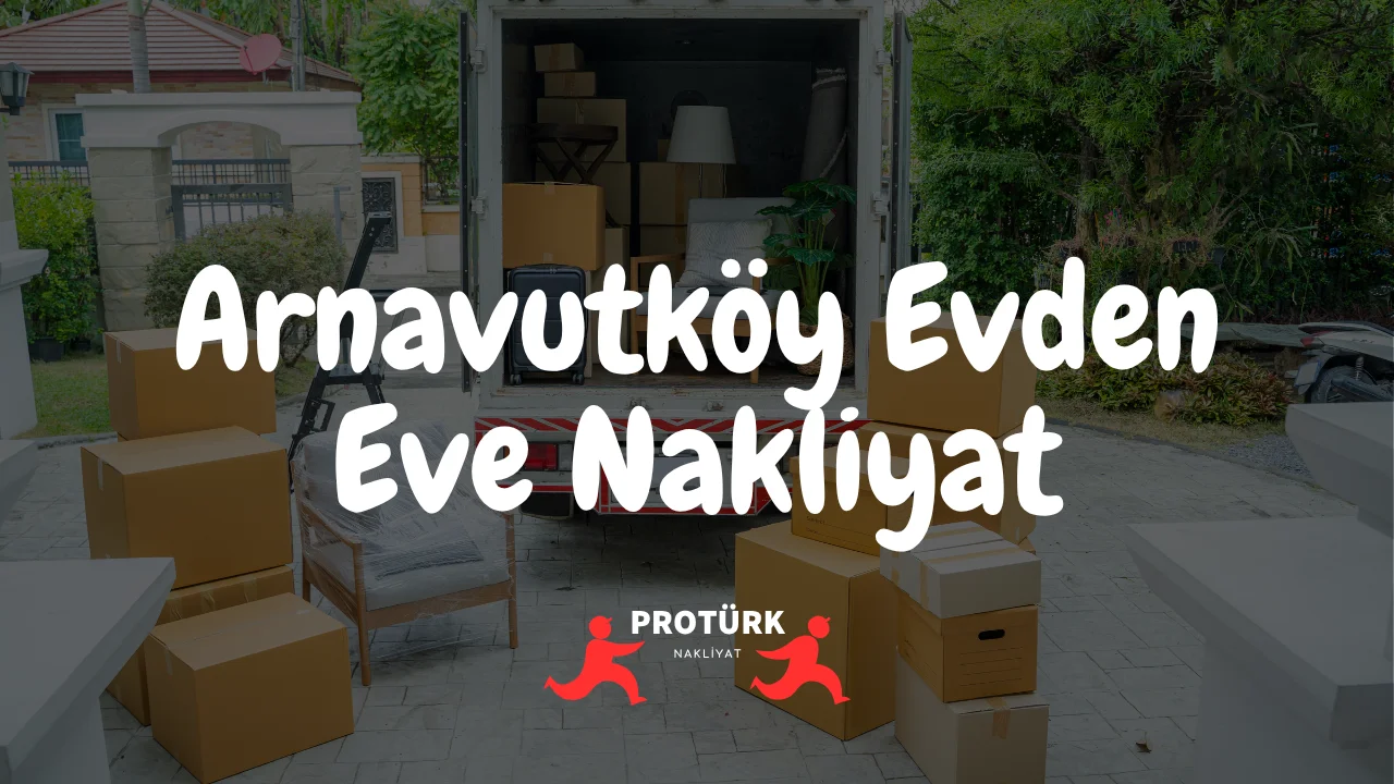 Arnavutköy Evden Eve Nakliyat