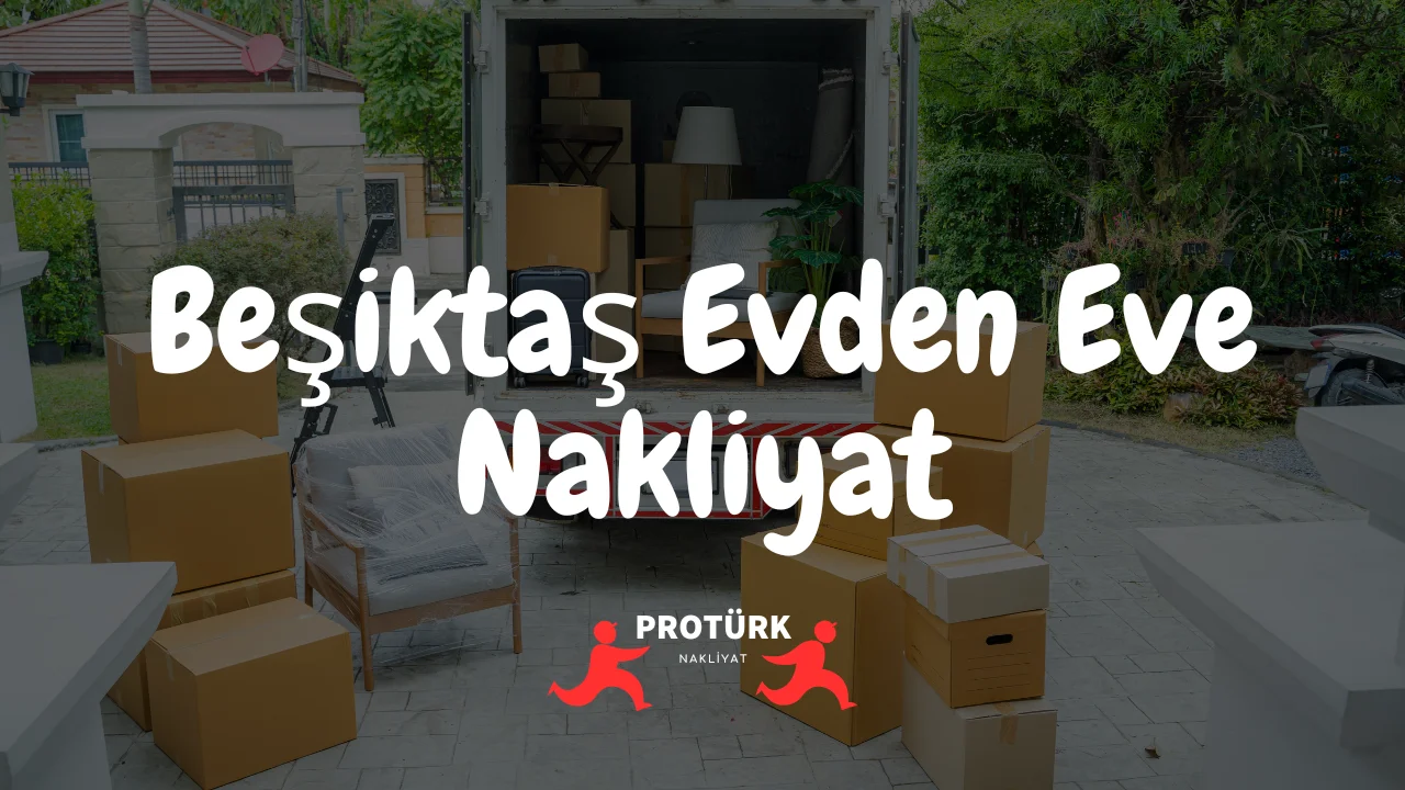 Beşiktaş Evden Eve Nakliyat