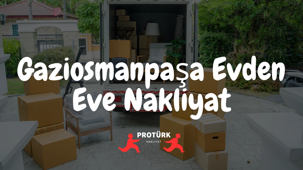 Gaziosmanpaşa Evden Eve Nakliyat