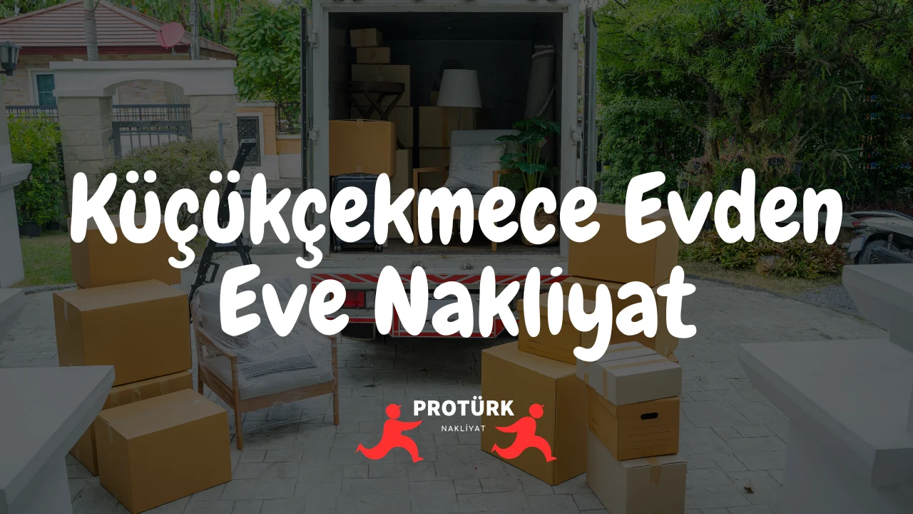 Küçükçekmece Evden Eve Nakliyat